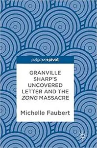 Granville Sharp`s Uncovered Letter and the Zong Massacre