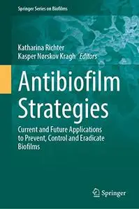 Antibiofilm Strategies: Current and Future Applications to Prevent, Control and Eradicate Biofilms