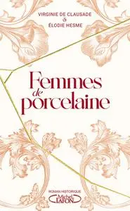 Virginie de Clausade, Elodie Hesme, "Femmes de porcelaine"