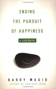 Ending the Pursuit of Happiness: A Zen Guide to Ending the Pursuit of Happiness (Repost)