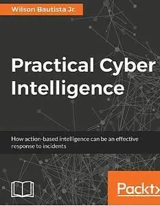 Practical Cyber Intelligence: How action-based intelligence can be an effective response to incidents