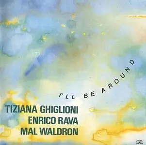 Tiziana Ghiglioni / Enrico Rava / Mal Waldron – I'll Be Around (1991) {Soul Note}