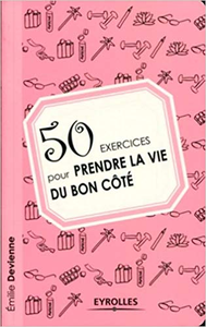 50 exercices pour prendre la vie du bon côté - Emilie Devienne