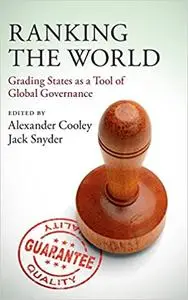 Ranking the World: Grading States as a Tool of Global Governance