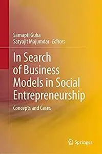 In Search of Business Models in Social Entrepreneurship: Concepts and Cases