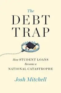 The Debt Trap: How Student Loans Became a National Catastrophe