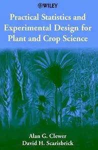 "Practical Statistics and Experimental Design for Plant and Crop Science" by Alan G. Clewer,  David H. Scarisbrick 