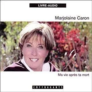 Marjolaine Caron, "Ma vie après ta mort"