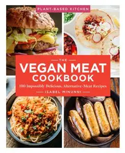 The Vegan Meat Cookbook: 100 Impossibly Delicious, Alternative-Meat Recipes (Plant-Based Kitchen)