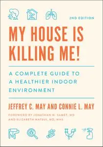 My House Is Killing Me!: A Complete Guide to a Healthier Indoor Environment, 2nd Edition