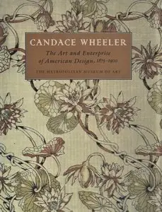 Candace Wheeler: The Art and Enterprise of American Design, 1875–1900