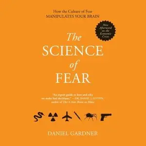 The Science of Fear: Why We Fear the Things We Should Not - and Put Ourselves in Great Danger  (Audiobook) (Repost)