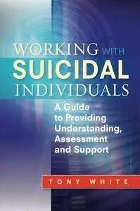Working with Suicidal Individuals: A Guide to Providing Understanding, Assessment and Support