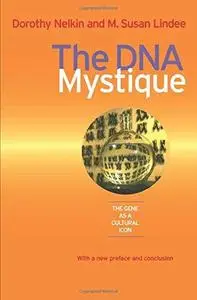 The DNA Mystique: The Gene as a Cultural Icon (Conversations in Medicine and Society)