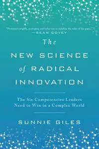 The New Science of Radical Innovation: The Six Competencies Leaders Need to Win in a Complex World