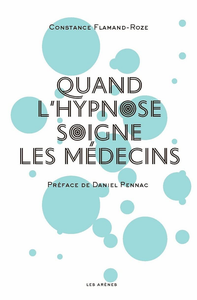 Quand l'hypnose soigne les médecins - Constance Flamand-Roze