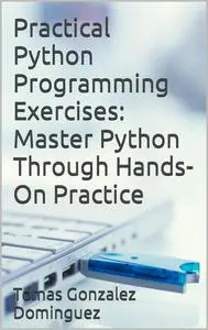 Practical Python Programming Exercises: Master Python Through Hands-On Practice