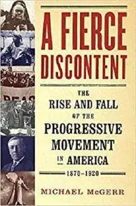 A Fierce Discontent: The Rise and Fall of the Progressive Movement in A [Kindle Edition]