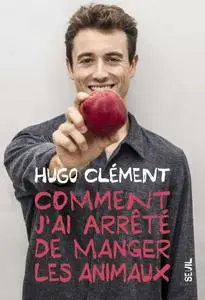 Hugo Clement, "Comment j'ai arrêté de manger les animaux"