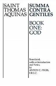 Summa Contra Gentiles: Book One: God: 001 [Kindle Edition]