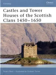 Castles and Tower Houses of the Scottish Clans 1450-1650 (Osprey Fortress 46)