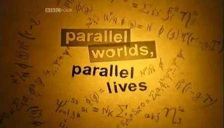 BBC - Parallel Worlds, Parallel Lives (2007)