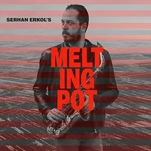 Serhan Erkol - Melting Pot (2019) [Official Digital Download 24/96]