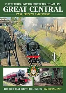 Great Central Railway: Past, Present & Future