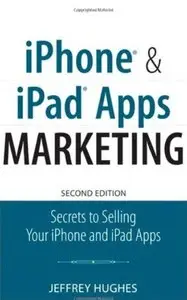 iPhone and iPad Apps Marketing: Secrets to Selling Your iPhone and iPad Apps (2nd Edition) [Repost]