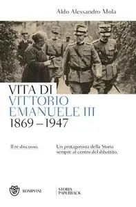 Aldo A. Mola - Vita di Vittorio Emanuele III (1869-1947)