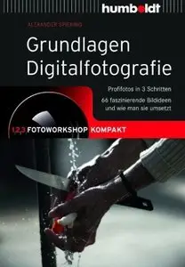Grundlagen Digitalfotografie 1,2,3 Fotoworkshop kompakt