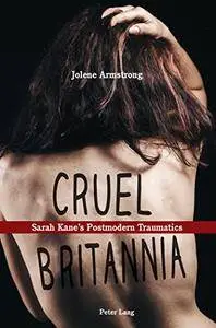Cruel Britannia: Sarah Kane’s Postmodern Traumatics
