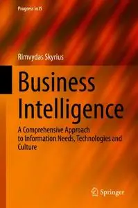 Business Intelligence: A Comprehensive Approach to Information Needs, Technologies and Culture