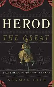 Herod the Great : statesman, visionary, tyrant