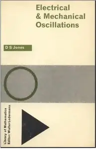Electrical and Mechanical Oscillations by D.S. Jones (Repost)