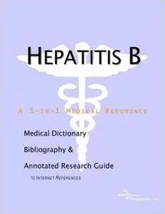 Hepatitis B - A Medical Dictionary, Bibliography, and Annotated Research Guide to Internet References