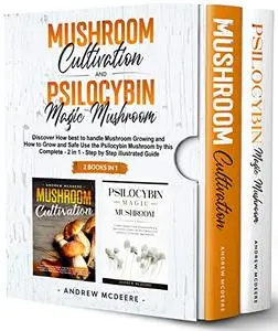 Mushroom Cultivation and Psilocybin Magic Mushroom 2 Books in 1