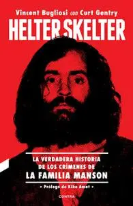 «Helter Skelter: La verdadera historia de los crímenes de la Familia Manson» by Vincent Bugliosi,Curt Gentry