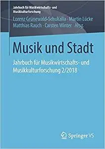 Musik und Stadt: Jahrbuch für Musikwirtschafts- und Musikkulturforschung 2/2018