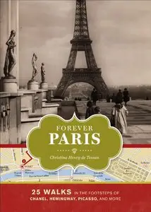 Forever Paris: 25 Walks in the Footsteps of Chanel, Hemingway, Picasso, and More (repost)