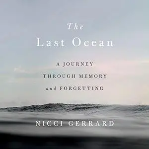 The Last Ocean: A Journey Through Memory and Forgetting [Audiobook]