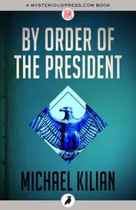 «By Order of the President» by Michael Kilian
