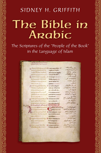 The Bible in Arabic : The Scriptures of the "People of the Book" in the Language of Islam