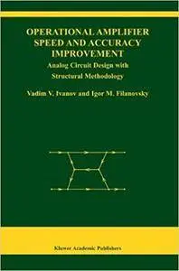 Operational Amplifier Speed and Accuracy Improvement: Analog Circuit Design with Structural Methodology (Repost)
