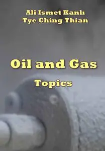 "Oil and Gas Topics" ed. by Ali Ismet Kanlı, Tye Ching Thian