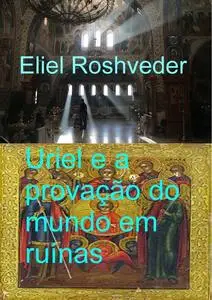 «Uriel E A Provação Do Mundo Em Ruínas» by Eliel Roshveder