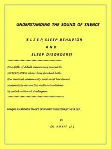 «Understanding the Language of Silence – Sleep, Sleep Behavior and Sleep Disorders» by Amrit Lal