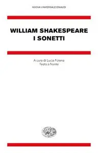William Shakespeare - I sonetti. Testo inglese a fronte