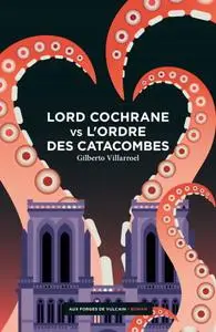 Gilberto Villarroel, "Lord Cochrane vs l'Ordre des catacombes"