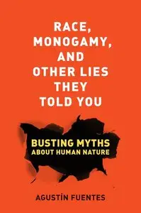 Race, Monogamy, and Other Lies They Told You: Busting Myths about Human Nature (repost)